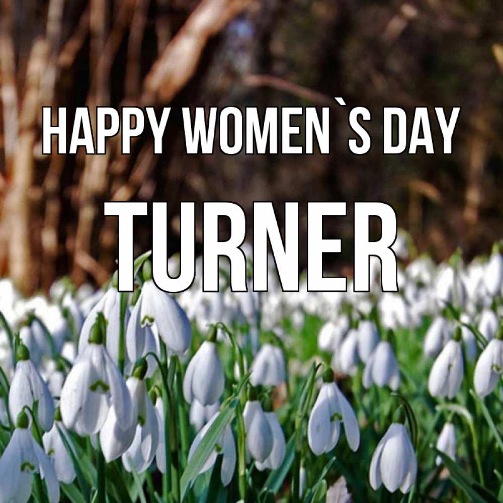 Greetings card с именем, Turner happy women`s day с подснежниками 1 Greetings with text for free download 